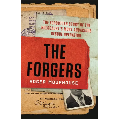 The Forgers: The Forgotten Story of the Holocaust's Most Audacious Rescue Operation