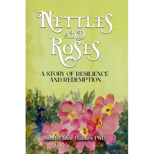 Nettles and Roses: A Story of Resilience and Redemption