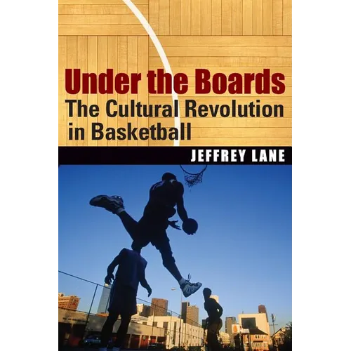 Under the Boards: The Cultural Revolution in Basketball