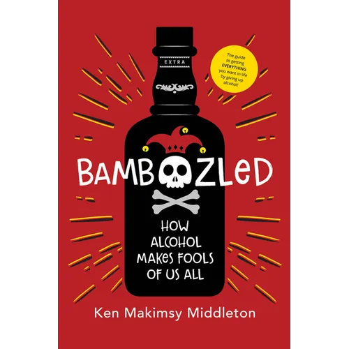 Bamboozled: How Alcohol Makes Fools of Us All