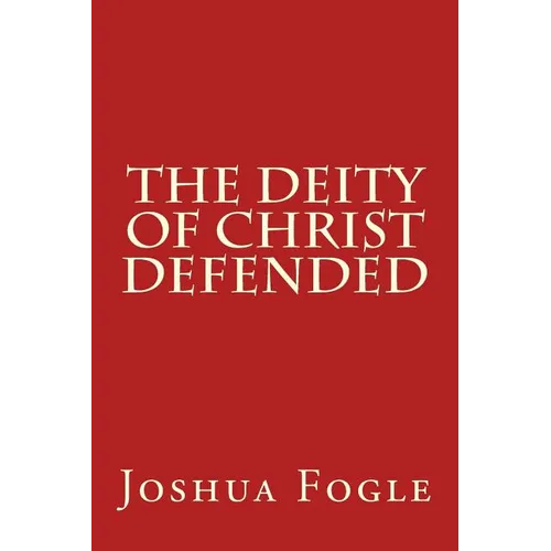The Deity Of Christ Defended