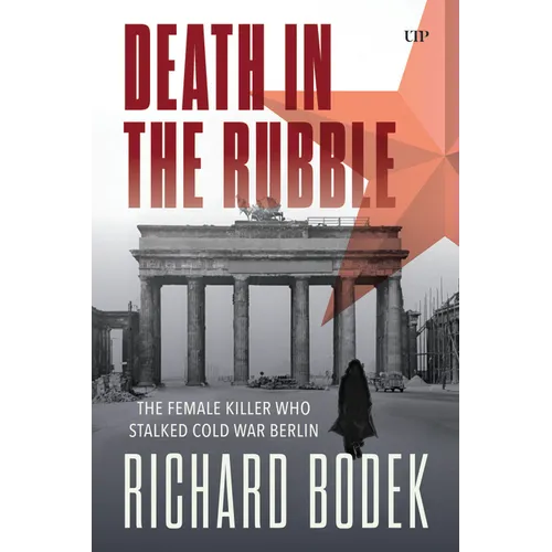 Death in the Rubble: The Female Killer Who Stalked Cold War Berlin