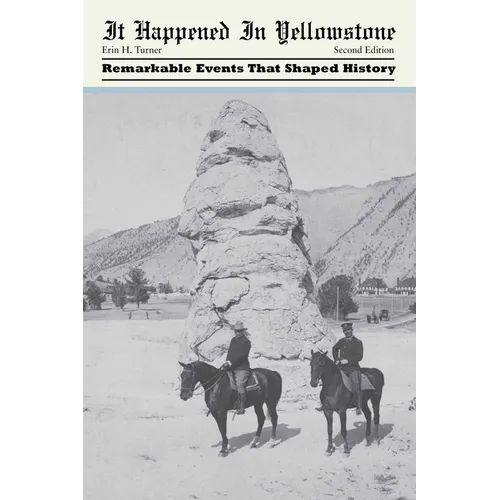 It Happened in Yellowstone: Remarkable Events That Shaped History