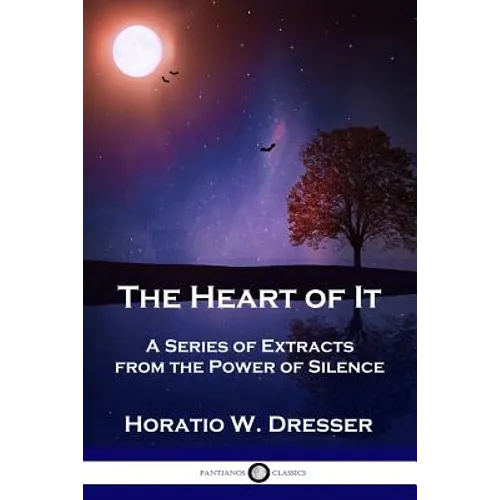 The Heart of It: A Series of Extracts from the Power of Silence