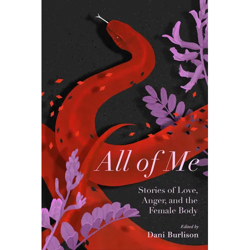 All of Me: Stories of Love, Anger, and the Female Body