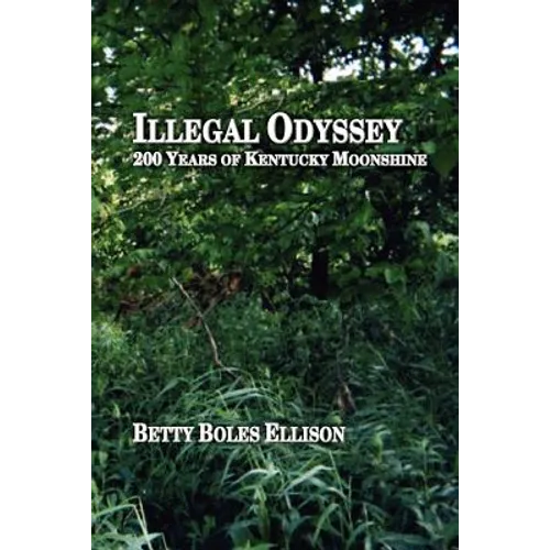 Illegal Odyssey: 200 Years of Kentucky Moonshine