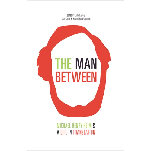 The Man Between: Michael Henry Heim and a Life in Translation