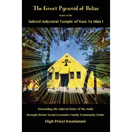 The Great Pyramid of Belize: home of the Sakred Ankestral Temple of Kwa Ta Man I forwarding the Sakred Order of the Ankh through Divine Social Econ