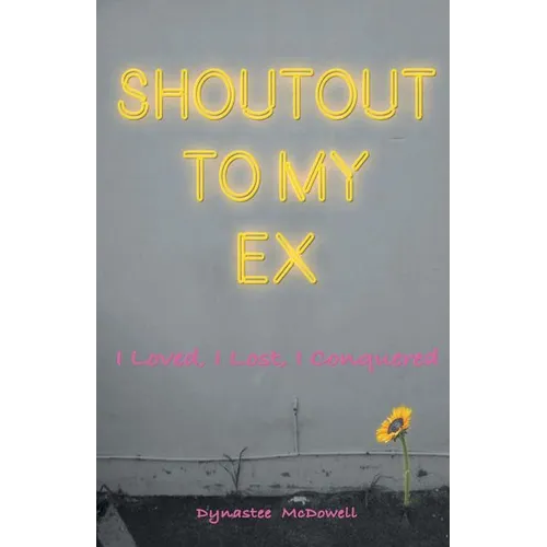 Shoutout To My Ex: I loved, I Lost. I Conquered