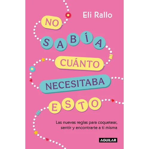 No Sabía Cuánto Necesitaba Esto / I Didn't Know I Needed This: The New Rules for Flirting, Feeling, and Finding Yourself