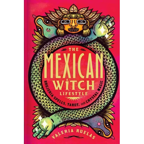 The Mexican Witch Lifestyle: Brujeria Spells, Tarot, and Crystal Magic