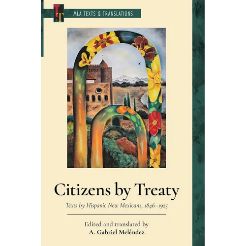Citizens by Treaty: Texts by Hispanic New Mexicans, 1846-1925