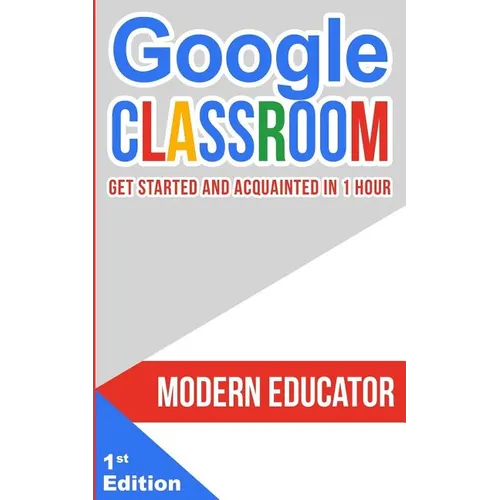 Google Classroom: Get Started and Acquainted in 1 Hr