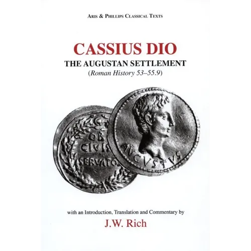 Cassius Dio: The Augustan Settlement: Roman History 53.1-55.9