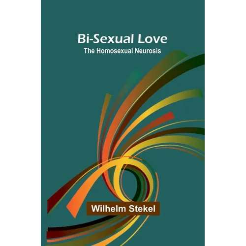 Bi-sexual love; the homosexual neurosis