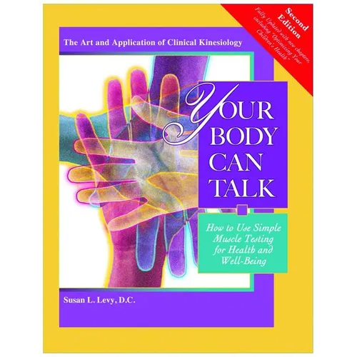 Your Body Can Talk: How to Use Simple Muscle Testing for Health and Well Being