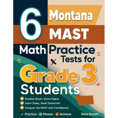 6 Montana MAST Math Practice Tests for Grade 3 Students: A Complete Guide to Building Math Mastery and Excelling on the Montana MAST Test