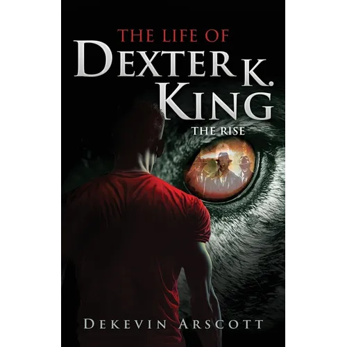 The Life of Dexter K. King: The Rise