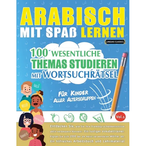 Arabisch Mit Spaß Lernen - Für Kinder: Aller Altersgruppen - 100 Wesentliche Themas Studieren Mit Wortsuchrätsel - Vol.1