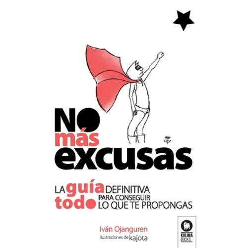 No más excusas: La guía definitiva para conseguir todo lo que te propongas