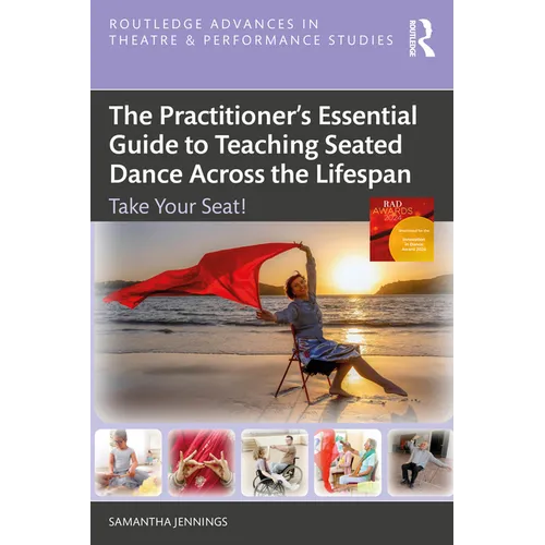 The Practitioner's Essential Guide to Teaching Seated Dance Across the Lifespan: Take Your Seat!