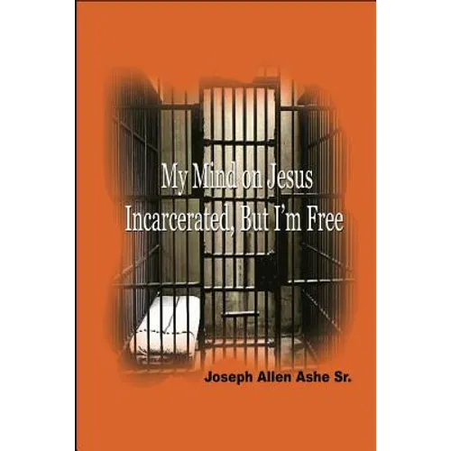 My Mind on Jesus Incarcerated, But I'm Free