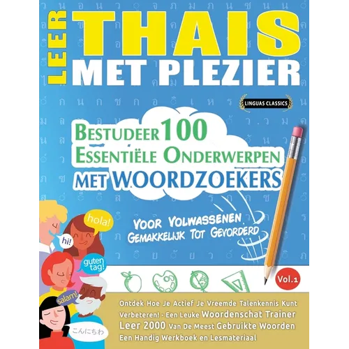 Leer Thais Met Plezier - Voor Volwassenen: Gemakkelijk Tot Gevorderd - Bestudeer 100 Essentiële Onderwerpen Met Woordzoekers - Vol.1