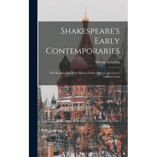 Shakespeare's Early Contemporaries; the Background of the Harvey-Nashe Polemic and Love's Labour's Lost