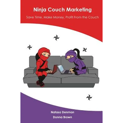 Ninja Couch Marketing: Save time, make money, profit from the couch