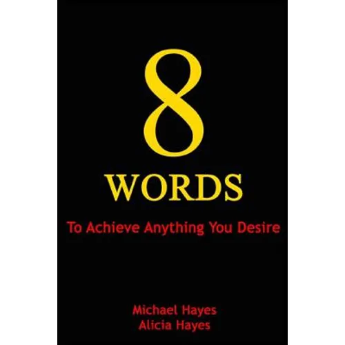 8 Words: To Achieve Anything You Desire