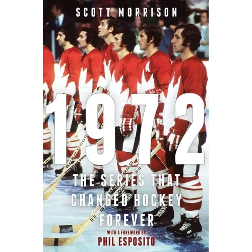 1972: The Series That Changed Hockey Forever