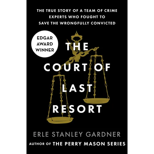 The Court of Last Resort: The True Story of a Team of Crime Experts Who Fought to Save the Wrongfully Convicted