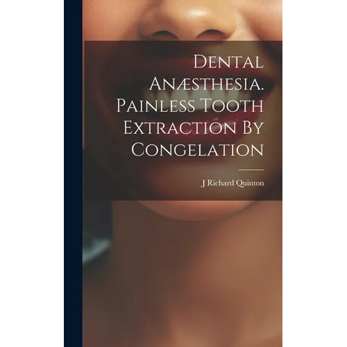 Dental An誑thesia. Painless Tooth Extraction By Congelation