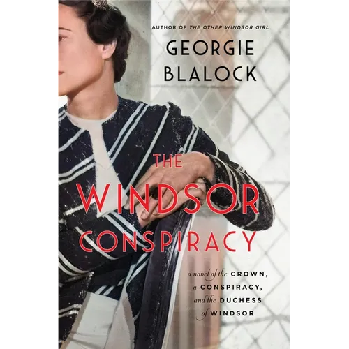 The Windsor Conspiracy: A Novel of the Crown, a Conspiracy, and the Duchess of Windsor
