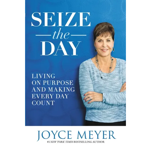 Seize the Day: Living on Purpose and Making Every Day Count