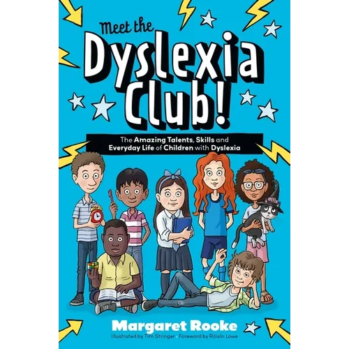 Meet the Dyslexia Club!: The Amazing Talents, Skills and Everyday Life of Children with Dyslexia
