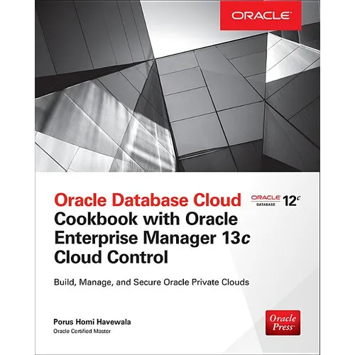 Oracle Database Cloud Cookbook with Oracle Enterprise Manager 13c Cloud Control