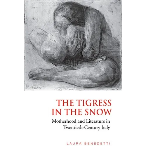 Tigress in the Snow: Motherhood and Literature in Twentieth-Century Italy