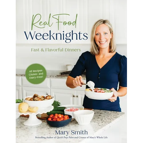 Real Food Weeknights: Fast & Flavorful Dinners