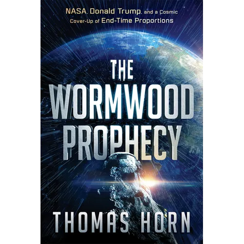 The Wormwood Prophecy: Nasa, Donald Trump, and a Cosmic Cover-Up of End-Time Proportions