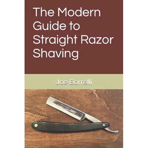 The Modern Guide to Straight Razor Shaving