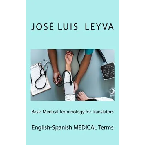 Basic Medical Terminology for Translators: English-Spanish Medical Terms