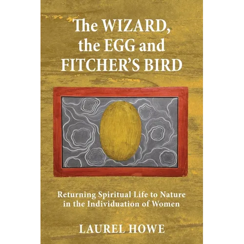 The Wizard, the Egg and Fitcher's Bird: Returning Spiritual Life to Nature in the Individuation of Women