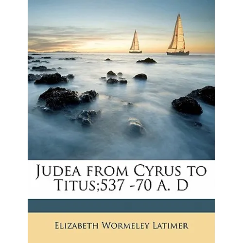 Judea from Cyrus to Titus;537 -70 A. D