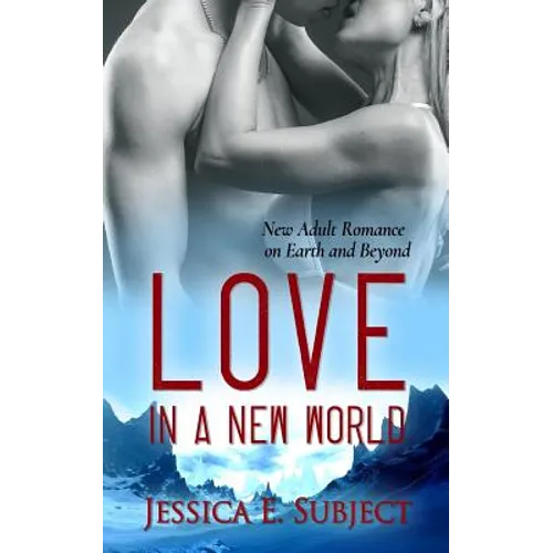 Love in a New World: New Adult Romance on Earth and Beyond