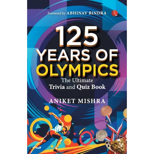 125 Years of Olympics: The Ultimate Trivia and Quiz Book