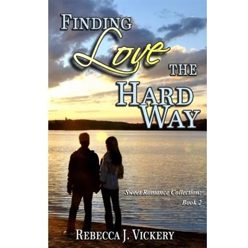 Finding Love the Hard Way: Sweet Romance Collection: Book 2