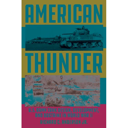 American Thunder: U.S. Army Tank Design, Development, and Doctrine in World War II