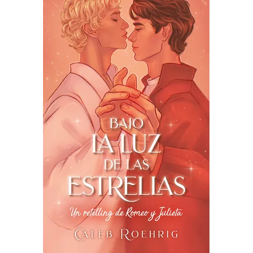 a la Luz de Las Estrellas. Un Retelling de Romeo Y Julieta