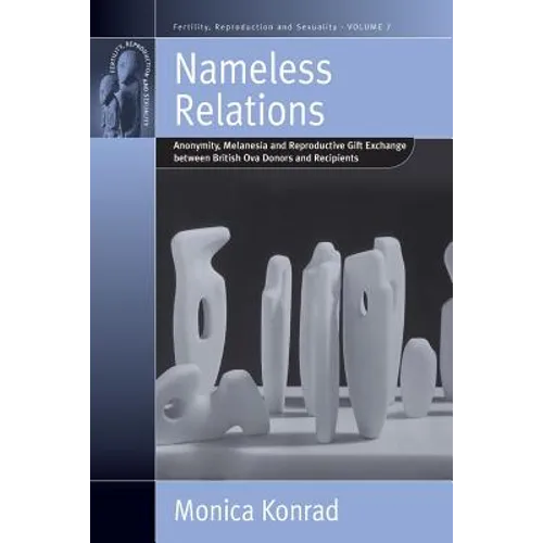 Nameless Relations: Anonymity, Melanesia and Reproductive Gift Exchange Between British Ova Donors and Recipients